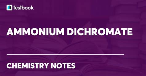 Ammonium Dichromate: Learn its Formula, Structure & Reactions