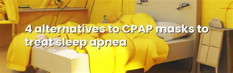 4 alternatives to CPAP masks to treat sleep apnea