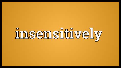 Insensitively Meaning - YouTube