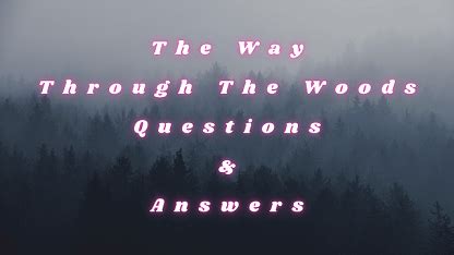 The Way Through The Woods Questions & Answers - WittyChimp