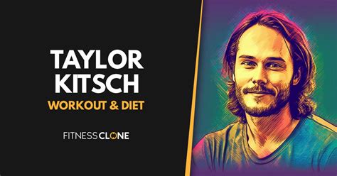 Taylor Kitsch Workout Routine and Diet Plan