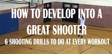 How To Develop Into A Great Shooter - 6 Shooting Drills To Do At Every Workout