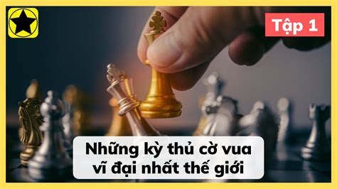 Những Kỳ Thủ Cờ Vua Vĩ Đại Nhất Thế Giới - Phần 1 - YouTube