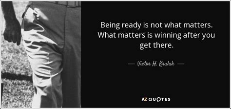 Victor H. Krulak quote: Being ready is not what matters. What matters is winning...