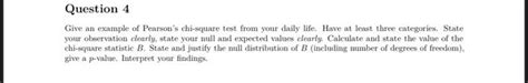 Solved Question 4 Give an example of Pearson's chi-square | Chegg.com