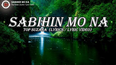 SABIHIN MO NA - TOP SUZARA (LYRICS / LYRIC VIDEO) - YouTube