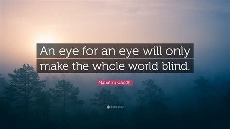 Mahatma Gandhi Quote: “An eye for an eye will only make the whole world ...