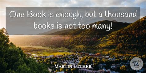 Martin Luther: One Book is enough, but a thousand books is not too many ...