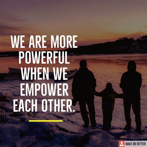 Help each other - " We are more powerful when we empower each other." : r/motivation