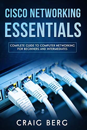 Cisco Networking Essentials: Complete Guide To Computer Networking For Beginners And ...