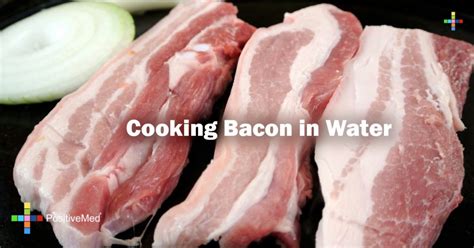 Cooking Bacon in Water - PositiveMed