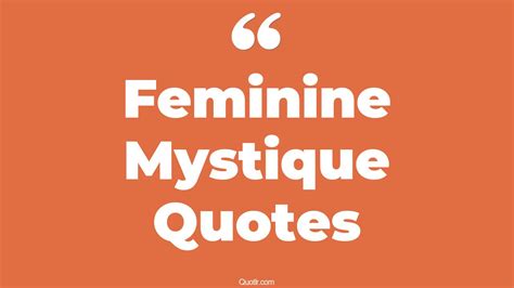 18+ Inspiring Feminine Mystique Quotes That Will Unlock Your True Potential