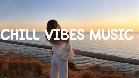 Chill vibes music ~ A playlist of songs make you feel good - YouTube