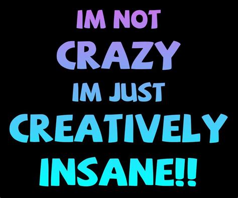 Im Not Crazy Funny Quotes. QuotesGram