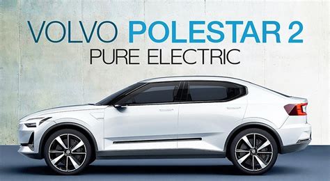 Volvo's Polestar 2: The safest electric car ever, using aluminium case ...