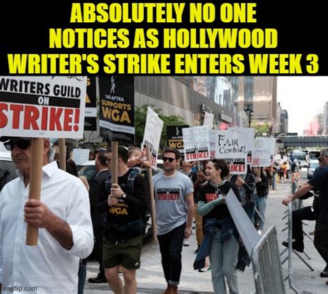 Forget they're on strike, until a weekly news reminder - Imgflip