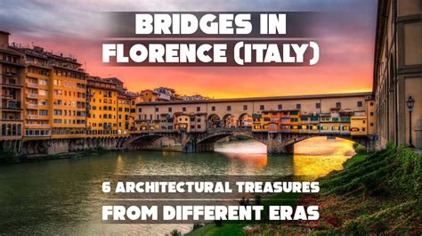 Florence’s Bridges: 7 Architectural Treasures