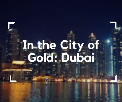 In the City of Gold: Dubai – Blumil