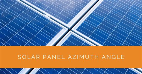 Understanding Solar Panel Azimuth Angle - Solar Panels Network USA