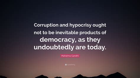 Mahatma Gandhi Quote: “Corruption and hypocrisy ought not to be ...