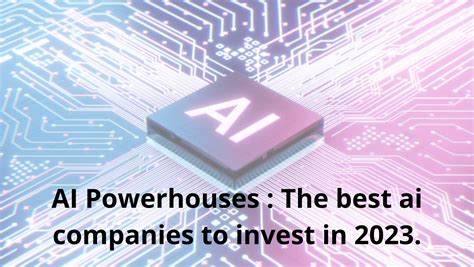 AI Powerhouses : The Best Ai Companies To Invest In 2023. : Invest For ...