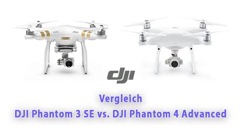 Vergleich: DJI Phantom 3 SE vs. DJI Phantom 4 Advanced – die ...