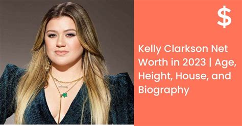 Kelly Clarkson Net Worth In 2023 | Age, Height, House, And Biography ...