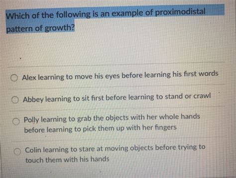 Solved hich of the following is an example of proximodistal | Chegg.com