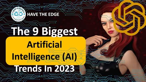 The 9 Biggest Artificial Intelligence (AI) Trends In 2023 - Have the Edge | Technology ...