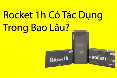 Rocket 1h là gì? bật mí những điều bạn chưa hiểu hết