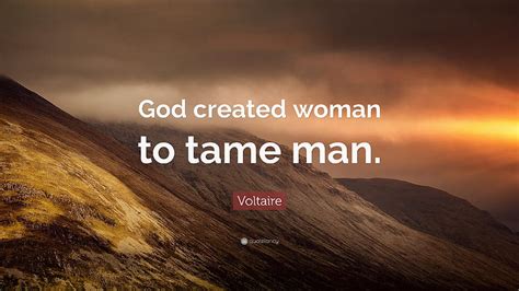 Voltaire Quote: “God created woman to tame man.”, god is a woman HD wallpaper | Pxfuel