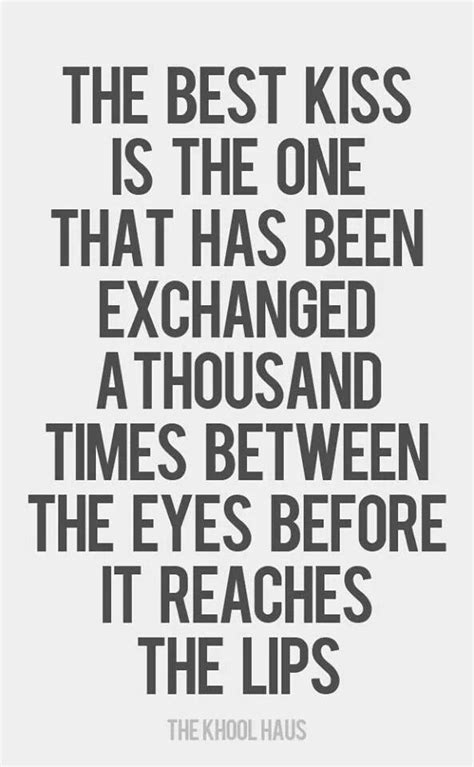 The best kiss is the one that has been exchanged a thousand times ...