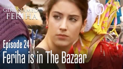 Feriha is in the bazaar - The Girl Named Feriha | Episode 24 - YouTube