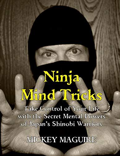 Ninja Mind Tricks: Take Control of Your Life with the Secret Mental Powers of Japan's shinobi ...