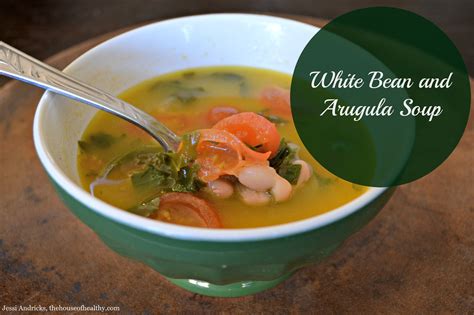 White Bean and Arugula Soup - The House of Healthy