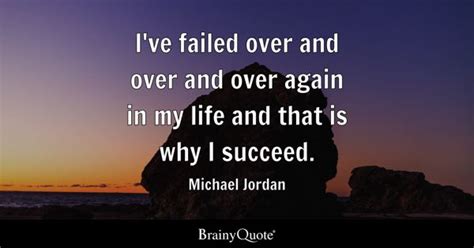 Michael Jordan - I've failed over and over and over again...