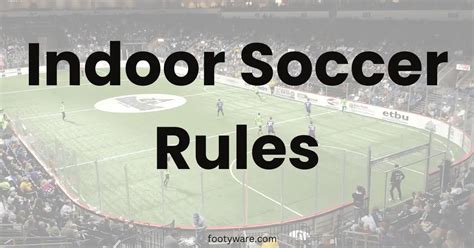 Indoor Soccer Rules - Details of Governing Soccer Indoor