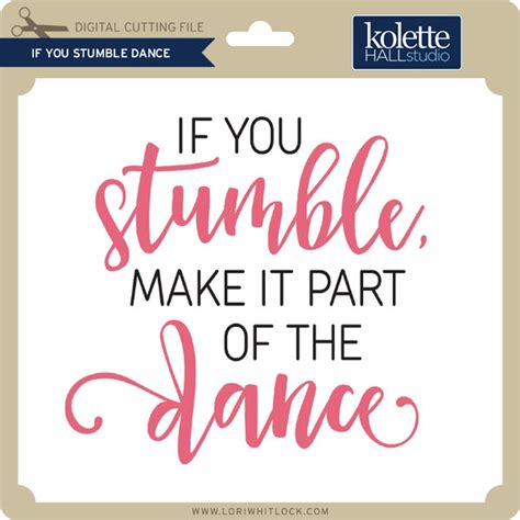 If You Stumble Make it Part of the Dance 2 - Lori Whitlock's SVG Shop