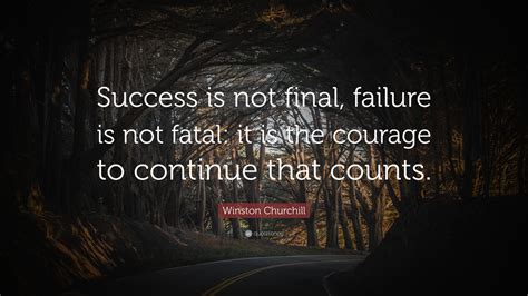 Winston Churchill Quote: “Success is not final, failure is not fatal: it is the courage to ...