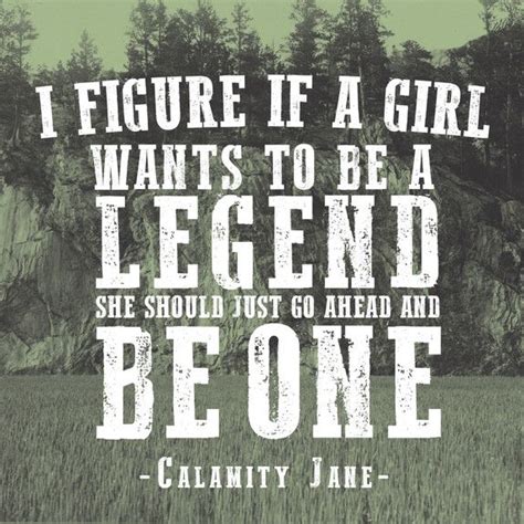 Today I'm Channelling Calamity Jane | Calamity jane, Legend quotes ...