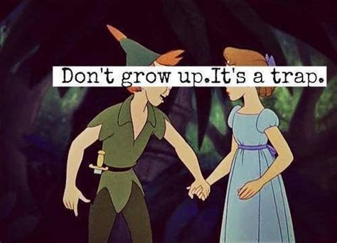 You seriously don't want to grow up, and will avoid it at any cost. | Disney quotes tumblr ...