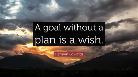 Herman Edwards Quote: “A goal without a plan is a wish.”