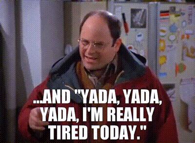 YARN | ...and "Yada, yada, yada, I'm really tired today." | Seinfeld ...