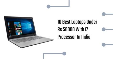 10 Best Laptops Under Rs 50000 With i7 Processor & 8GB, 16GB RAM