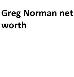 Greg Norman net worth - Complete Information