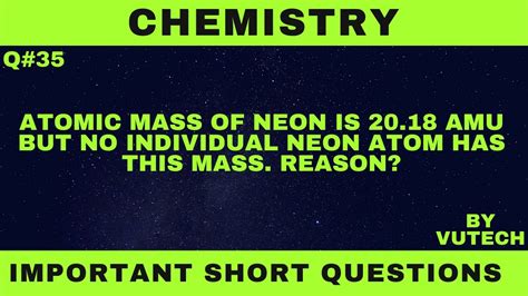 Atomic mass of Neon is 20.18 amu but no Neon atom has this mass. Reason?|Chemistry | Q#35 |BY ...