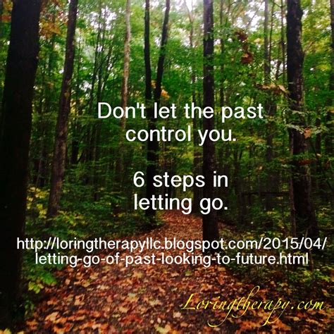 Don't let your past control you. Learn how to eventually let go in 6 steps. Loring Therapy's ...