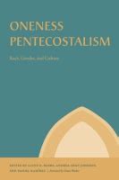 Oneness Pentecostalism: Race, Gender, and Culture Edited by Lloyd D. Barba, Foreword by Andrea ...