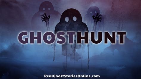 Ghost Hunt - Real Ghost Stories Online