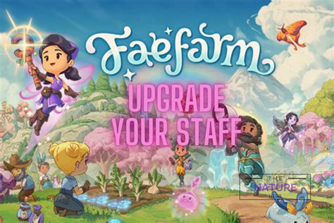 Fae Farm Upgrade Staff: Enhance Your Adventure - The Nature Hero